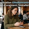 Application EliteRencontre faut-il vraiment l’installer